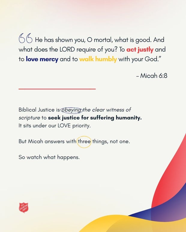 Micah 6:8 &mdash; &ldquo;He has shown you, O mortal, what is good. And what does the LORD require of you? To act justly and to love mercy and to walk humbly with your God.&rdquo; Biblical justice sits under our LOVE priority, and Micah answers with three things, not one.
