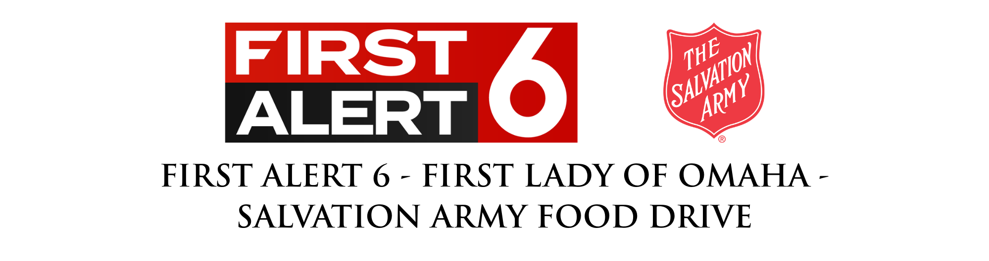 First-Alert-6---First-Lady-of-Omaha---Salvation-Army-Food-Drive-LOGO.BkUwPhScWl.png First-Alert-6---First-Lady-of-Omaha---Salvation-Army-Food-Drive-LOGO.BkUwPhScWl.png